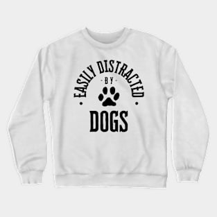 Easily Distracted by Dogs Crewneck Sweatshirt